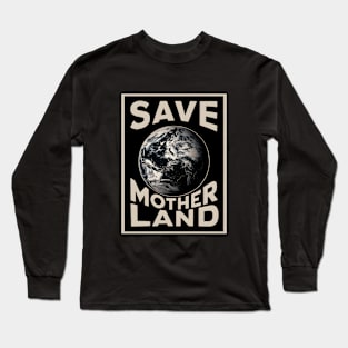 Save Mother land The Earth Long Sleeve T-Shirt